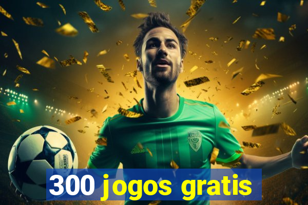 300 jogos gratis